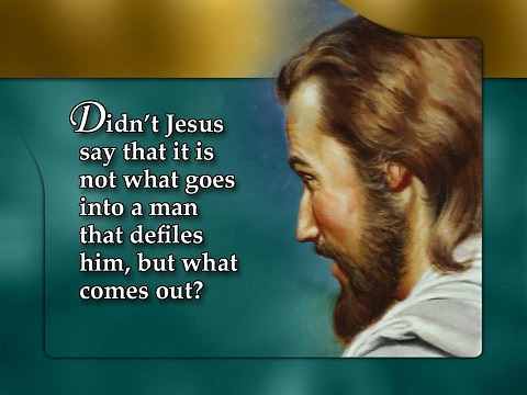 'Not that which goeth into the mouth defileth a man; but that which cometh out of the mouth, this defileth a man': an exposition on Christ's words in Matthew 15:11